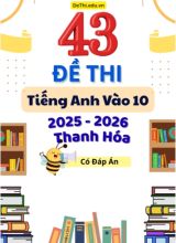 Tuyển tập 43 Đề thi Tiếng Anh vào 10 năm 2025-2026 Thanh Hóa (Kèm đáp án)